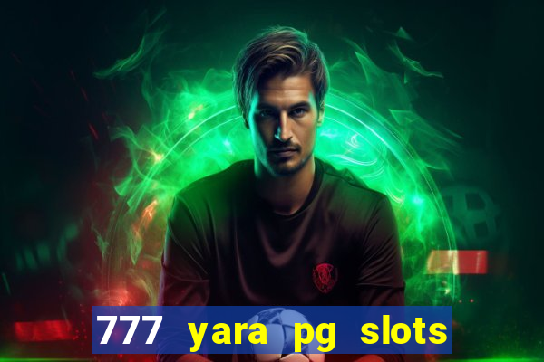 777 yara pg slots paga mesmo